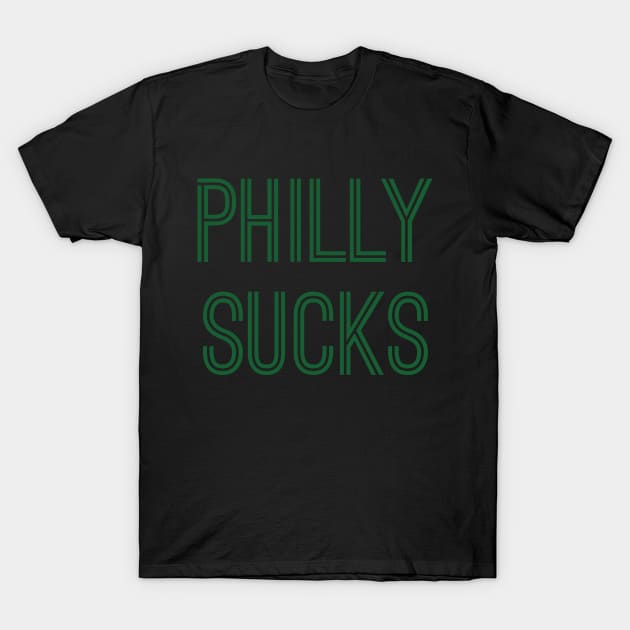 Philly Sucks (Green Text) T-Shirt by caknuck